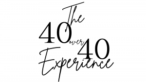 The 40 Over 40 Experience